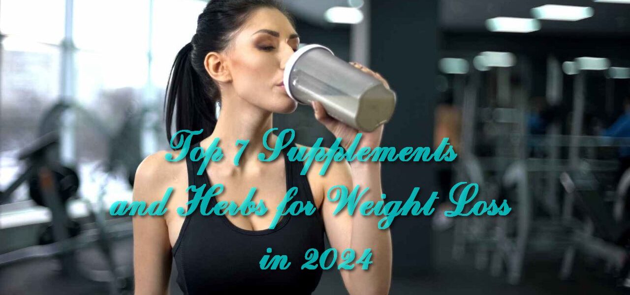 Top 7 Supplements and Herbs for Weight Loss in 2024